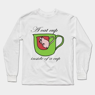 A cat cup inside of a cup Long Sleeve T-Shirt